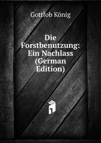 Die Forstbenutzung: Ein Nachlass (German Edition)