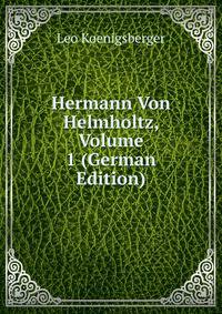 Hermann Von Helmholtz, Volume 1 (German Edition)