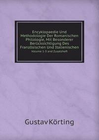 Encyklopaedie Und Methodologie Der Romanischen Philologie, Mit Besonderer Bercksichtigung Des Franzsischen Und Italienischen. Volume 1-3 And Zusatzheft