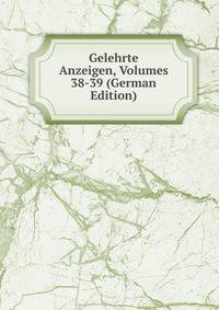 Gelehrte Anzeigen, Volumes 38-39 (German Edition)