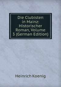 Die Clubisten in Mainz: Historischer Roman, Volume 3 (German Edition)