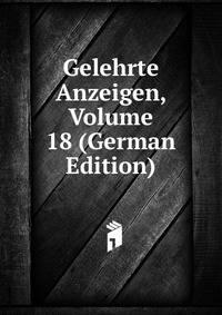 Gelehrte Anzeigen, Volume 18 (German Edition)