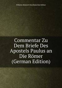 Commentar Zu Dem Briefe Des Apostels Paulus an Die Romer (German Edition)