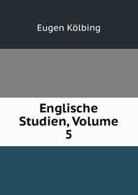 Englische Studien, Volume 5