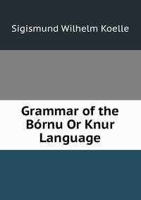 Grammar of the Bornu Or Knur Language