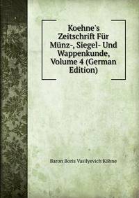 Koehne's Zeitschrift F?r M?nz-, Siegel- Und Wappenkunde, Volume 4 (German Edition)
