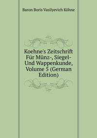 Koehne's Zeitschrift F?r M?nz-, Siegel- Und Wappenkunde, Volume 5 (German Edition)
