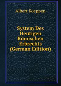 System Des Heutigen Romischen Erbrechts (German Edition)
