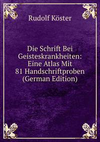 Die Schrift Bei Geisteskrankheiten: Eine Atlas Mit 81 Handschriftproben (German Edition)