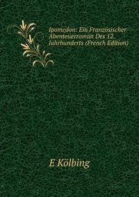 Ipomedon: Ein Franzosischer Abenteuerroman Des 12. Jahrhunderts (French Edition)