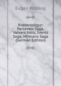 Riddarasogur: Parcevals Saga, Valvers ?attr, Ivents Saga, Mirmans Saga (German Edition)