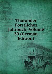 Tharander Forstliches Jahrbuch, Volume 30 (German Edition)