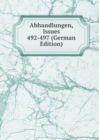 Abhandlungen, Issues 492-497 (German Edition)