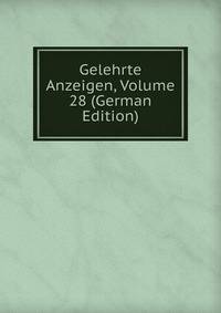 Gelehrte Anzeigen, Volume 28 (German Edition)