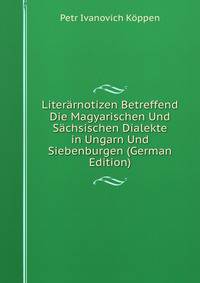 Literarnotizen Betreffend Die Magyarischen Und Sachsischen Dialekte in Ungarn Und Siebenburgen (German Edition)