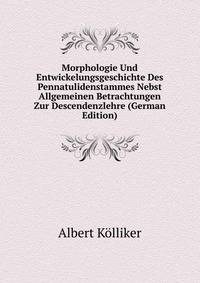 Morphologie Und Entwickelungsgeschichte Des Pennatulidenstammes Nebst Allgemeinen Betrachtungen Zur Descendenzlehre (German Edition)