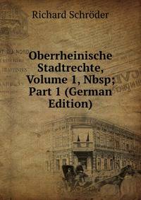 Oberrheinische Stadtrechte, Volume 1,&amp;Nbsp;Part 1 (German Edition)