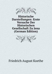 Historische Darstellungen: Erste Versuche Der Historischen Gesellschaft Zu Jena (German Edition)