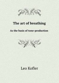 The art of breathing. As the basis of tone-production