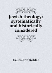 Jewish theology: systematically and historically considered