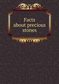 Facts about precious stones