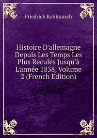 Histoire D'allemagne Depuis Les Temps Les Plus Recul?s Jusqu'? L'ann?e 1838, Volume 2 (French Edition)