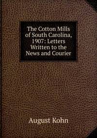 The Cotton Mills of South Carolina, 1907: Letters Written to the News and Courier