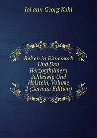 Reisen in Danemark Und Den Herzogthumern Schleswig Und Holstein, Volume 2 (German Edition)