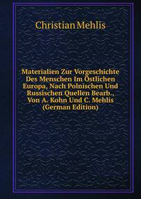 Materialien Zur Vorgeschichte Des Menschen Im Ostlichen Europa, Nach Polnischen Und Russischen Quellen Bearb., Von A. Kohn Und C. Mehlis (German Edition)