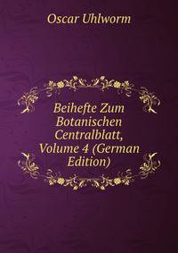 Beihefte Zum Botanischen Centralblatt, Volume 4 (German Edition)