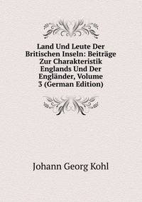 Land Und Leute Der Britischen Inseln: Beitrage Zur Charakteristik Englands Und Der Englander, Volume 3 (German Edition)