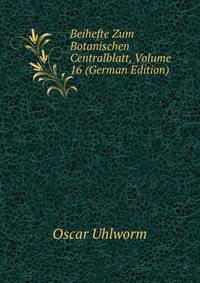 Beihefte Zum Botanischen Centralblatt, Volume 16 (German Edition)