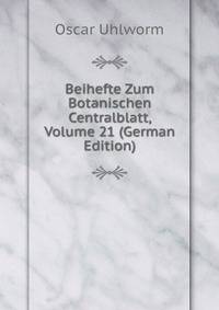 Beihefte Zum Botanischen Centralblatt, Volume 21 (German Edition)