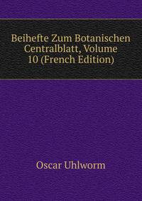 Beihefte Zum Botanischen Centralblatt, Volume 10 (French Edition)