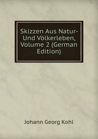 Skizzen Aus Natur- Und Volkerleben, Volume 2 (German Edition)