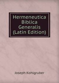 Hermeneutica Biblica Generalis (Latin Edition)