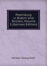Petersburg in Bidern Und Skizzen, Volume 3 (German Edition)