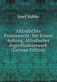 Altindisches Prozessrecht: Mit Einem Anhang, Altindischer Eigenthumserwerb (German Edition)