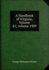 A Handbook of Virginia, Volume 81; volume 1909