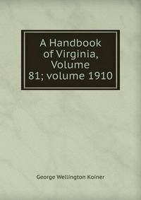 A Handbook of Virginia, Volume 81; volume 1910