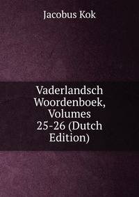 Vaderlandsch Woordenboek, Volumes 25-26 (Dutch Edition)