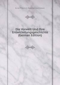 Die Vorwelt Und Ihre Entwickelungsgeschichte (German Edition)
