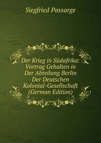Der Krieg in Sudafrika: Vortrag Gehalten in Der Abteilung Berlin Der Deutschen Kolonial-Gesellschaft (German Edition)