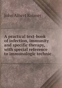 A practical text-book of infection, immunity and specific therapy, with special reference to immunologic technic