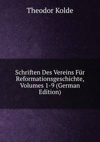 Schriften Des Vereins Fur Reformationsgeschichte, Volumes 1-9 (German Edition)