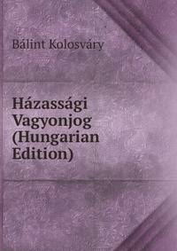 Hazassagi Vagyonjog (Hungarian Edition)