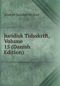 Juridisk Tidsskrift, Volume 15 (Danish Edition)