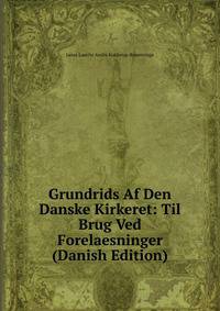 Grundrids Af Den Danske Kirkeret: Til Brug Ved Forelaesninger (Danish Edition)