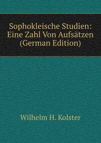 Sophokleische Studien: Eine Zahl Von Aufsatzen (German Edition)