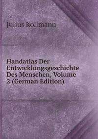 Handatlas Der Entwicklungsgeschichte Des Menschen, Volume 2 (German Edition)